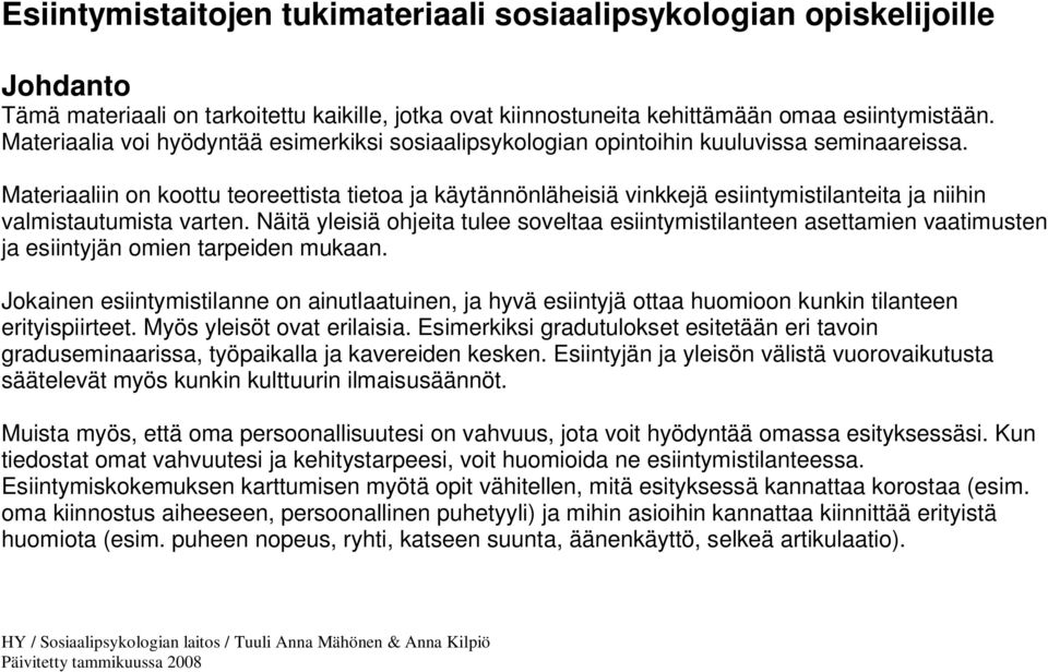 Materiaaliin on koottu teoreettista tietoa ja käytännönläheisiä vinkkejä esiintymistilanteita ja niihin valmistautumista varten.