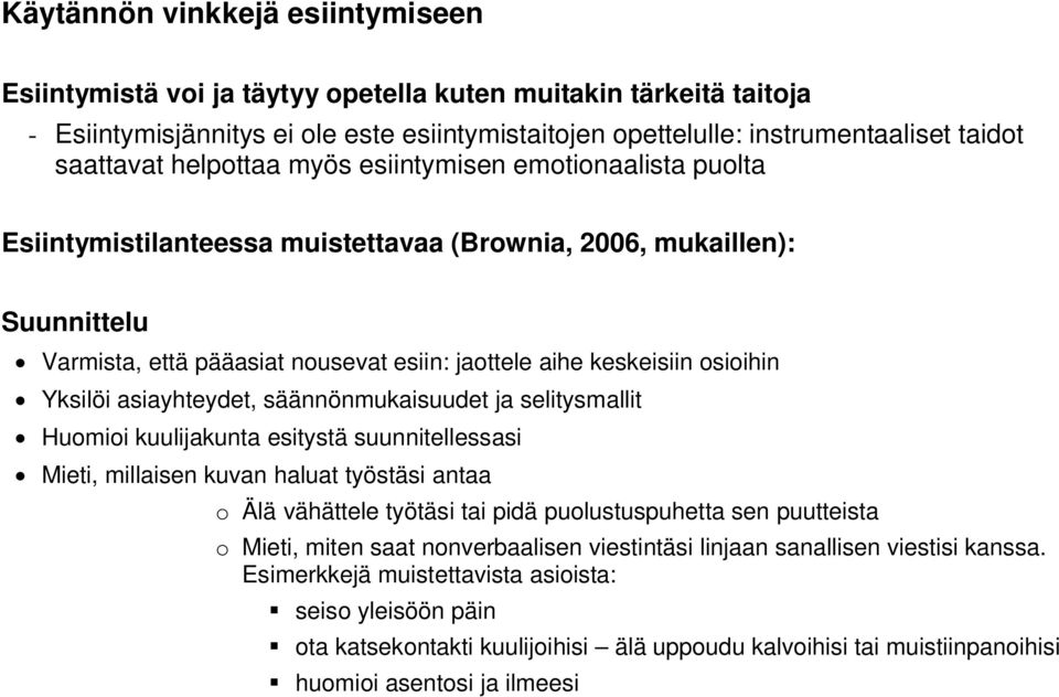 osioihin Yksilöi asiayhteydet, säännönmukaisuudet ja selitysmallit Huomioi kuulijakunta esitystä suunnitellessasi Mieti, millaisen kuvan haluat työstäsi antaa o Älä vähättele työtäsi tai pidä