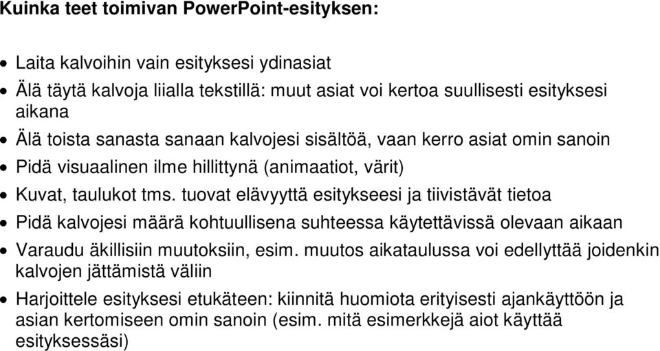 tuovat elävyyttä esitykseesi ja tiivistävät tietoa Pidä kalvojesi määrä kohtuullisena suhteessa käytettävissä olevaan aikaan Varaudu äkillisiin muutoksiin, esim.