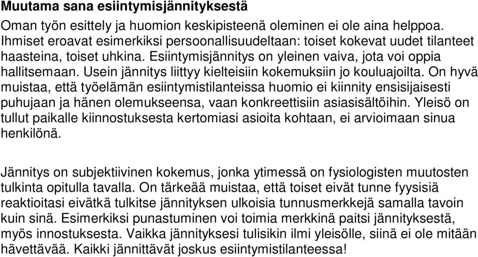 Usein jännitys liittyy kielteisiin kokemuksiin jo kouluajoilta.