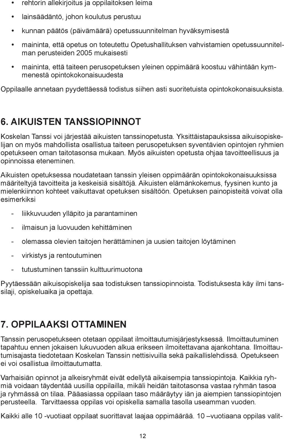 todistus siihen asti suoritetuista opintokokonaisuuksista. 6. AIKUISTEN TANSSIOPINNOT Koskelan Tanssi voi järjestää aikuisten tanssinopetusta.