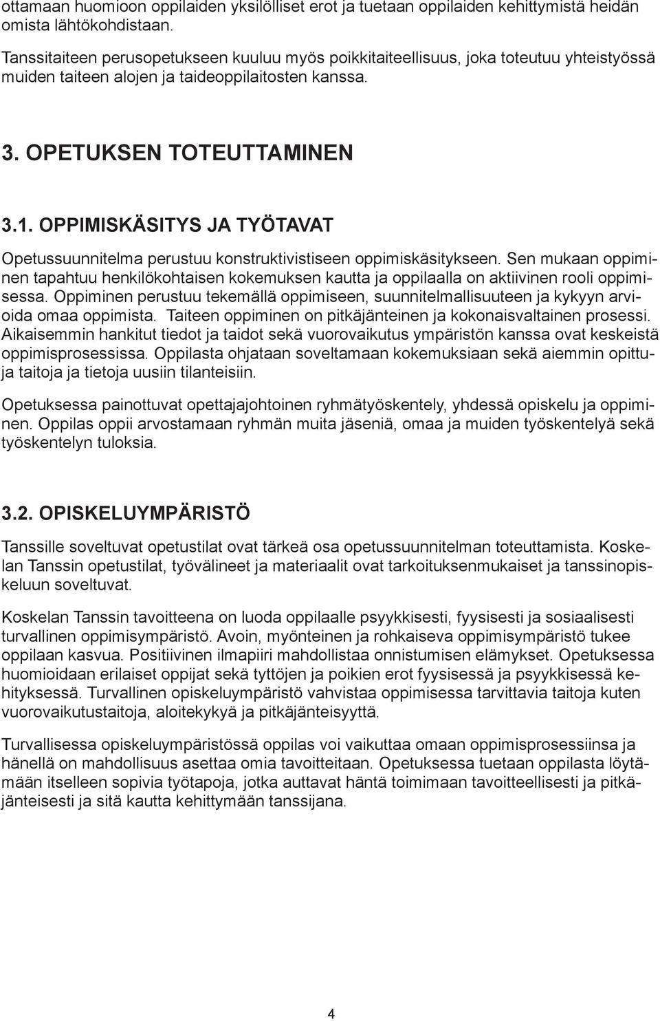 OPPIMISKÄSITYS JA TYÖTAVAT Opetussuunnitelma perustuu konstruktivistiseen oppimiskäsitykseen.