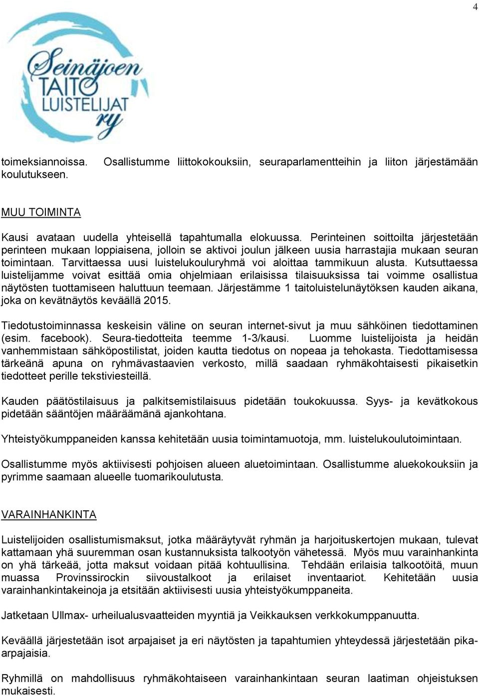 Tarvittaessa uusi luistelukouluryhmä voi aloittaa tammikuun alusta.