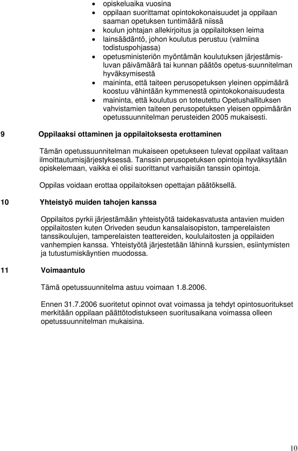 oppimäärä koostuu vähintään kymmenestä opintokokonaisuudesta maininta, että koulutus on toteutettu Opetushallituksen vahvistamien taiteen perusopetuksen yleisen oppimäärän opetussuunnitelman