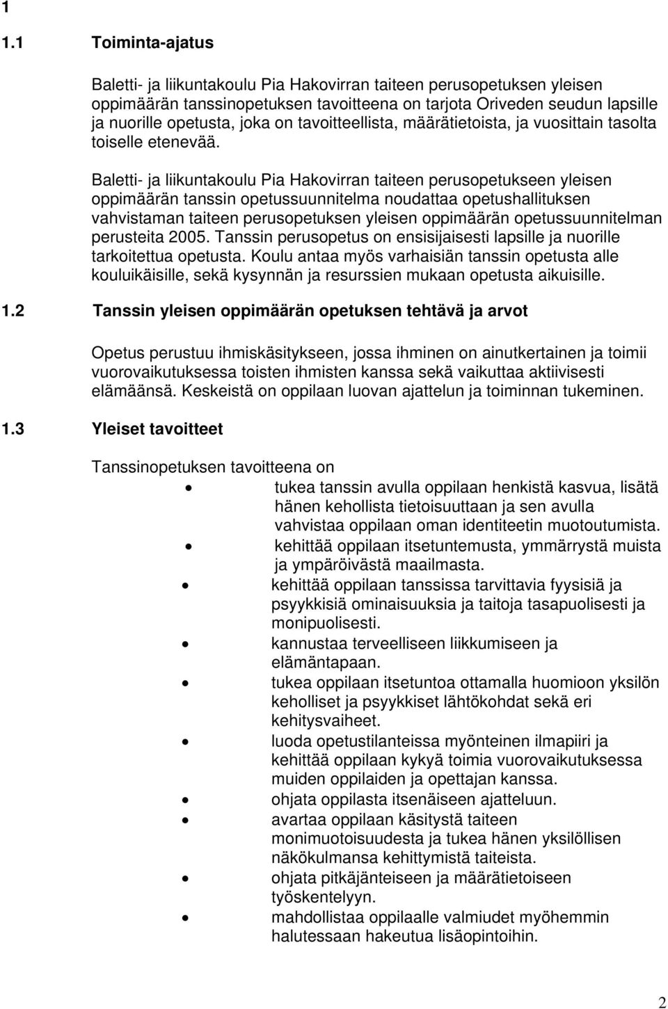 Baletti- ja liikuntakoulu Pia Hakovirran taiteen perusopetukseen yleisen oppimäärän tanssin opetussuunnitelma noudattaa opetushallituksen vahvistaman taiteen perusopetuksen yleisen oppimäärän