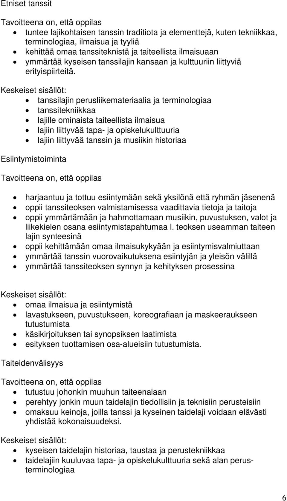 tanssilajin perusliikemateriaalia ja terminologiaa tanssitekniikkaa lajille ominaista taiteellista ilmaisua lajiin liittyvää tapa- ja opiskelukulttuuria lajiin liittyvää tanssin ja musiikin historiaa