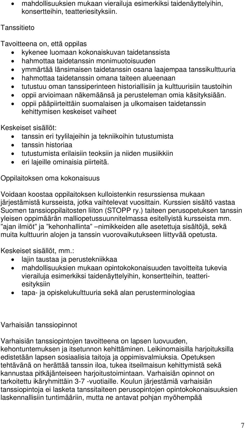 taiteen alueenaan tutustuu oman tanssiperinteen historiallisiin ja kulttuurisiin taustoihin oppii arvioimaan näkemäänsä ja perusteleman omia käsityksiään.