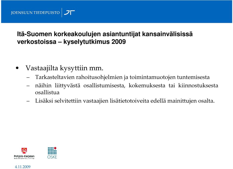 Tarkasteltavien rahoitusohjelmien ja toimintamuotojen tuntemisesta näihin