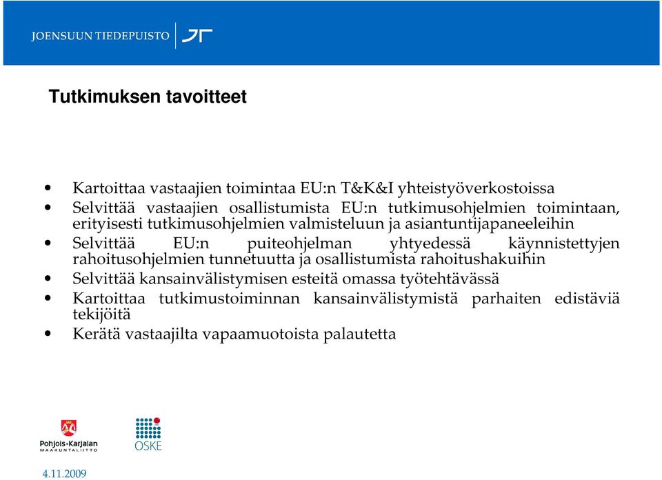 yhtyedessä käynnistettyjen rahoitusohjelmien tunnetuutta ja osallistumista rahoitushakuihin Selvittää kansainvälistymisen esteitä