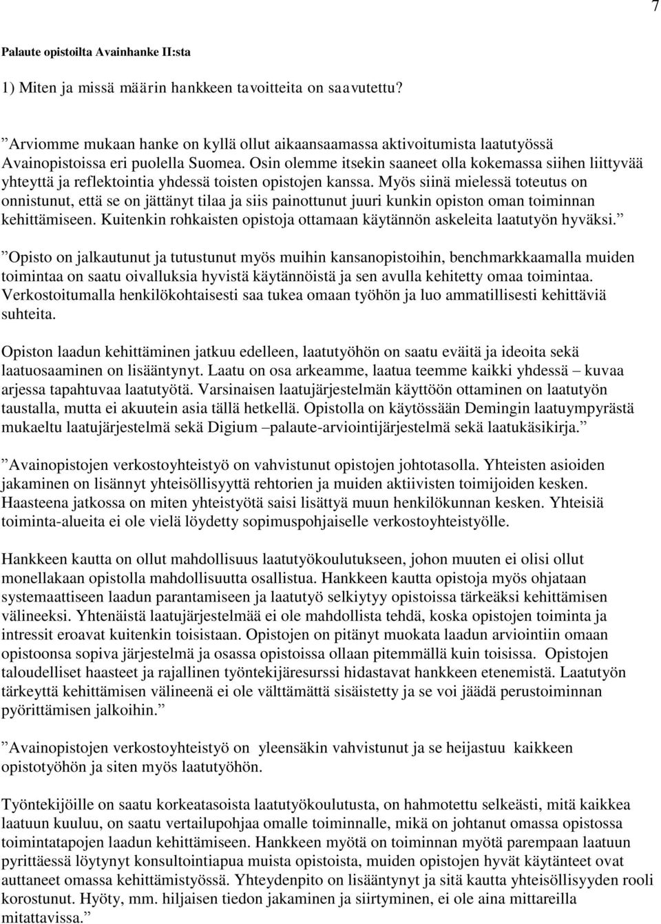 Osin olemme itsekin saaneet olla kokemassa siihen liittyvää yhteyttä ja reflektointia yhdessä toisten opistojen kanssa.