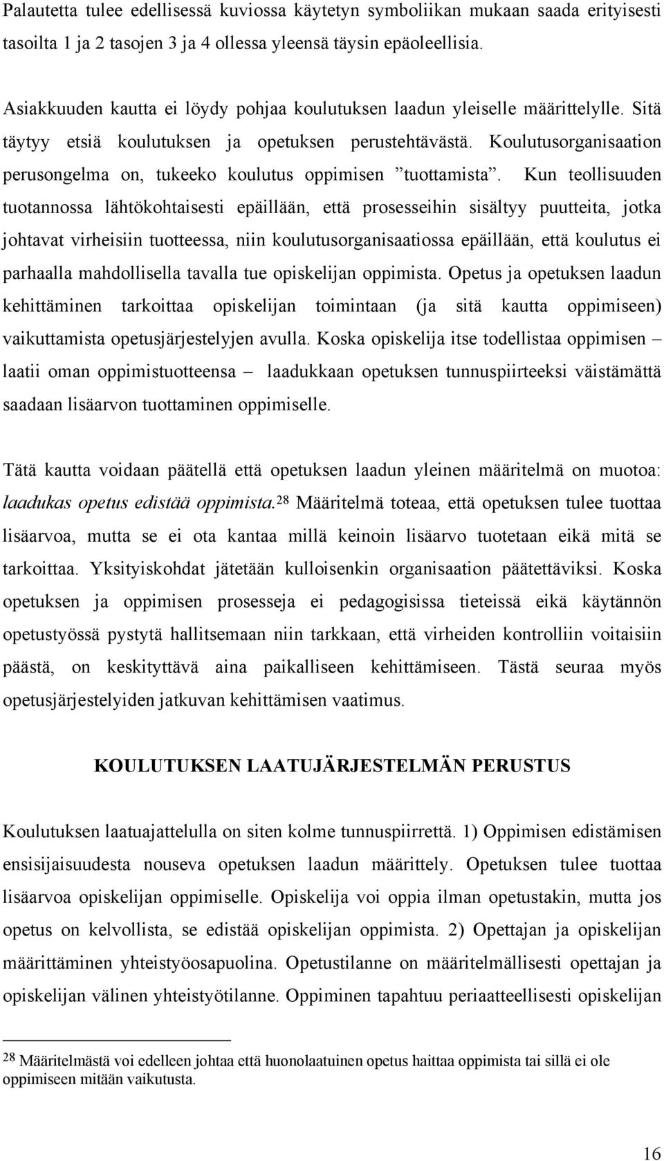 Koulutusorganisaation perusongelma on, tukeeko koulutus oppimisen tuottamista.