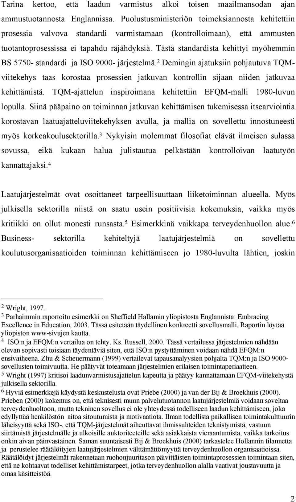 Tästä standardista kehittyi myöhemmin BS 5750- standardi ja ISO 9000- järjestelmä.