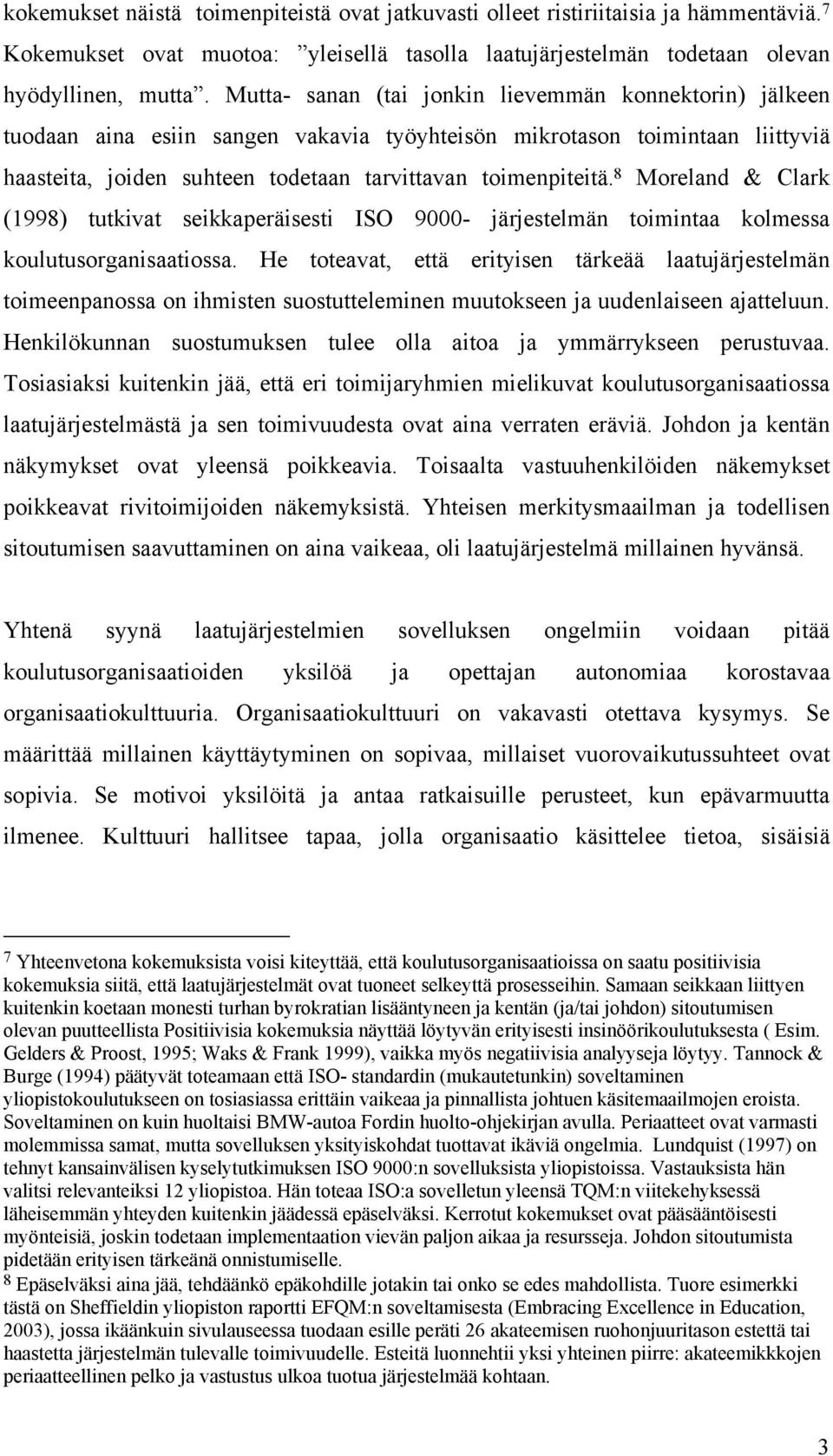 8 Moreland & Clark (1998) tutkivat seikkaperäisesti ISO 9000- järjestelmän toimintaa kolmessa koulutusorganisaatiossa.