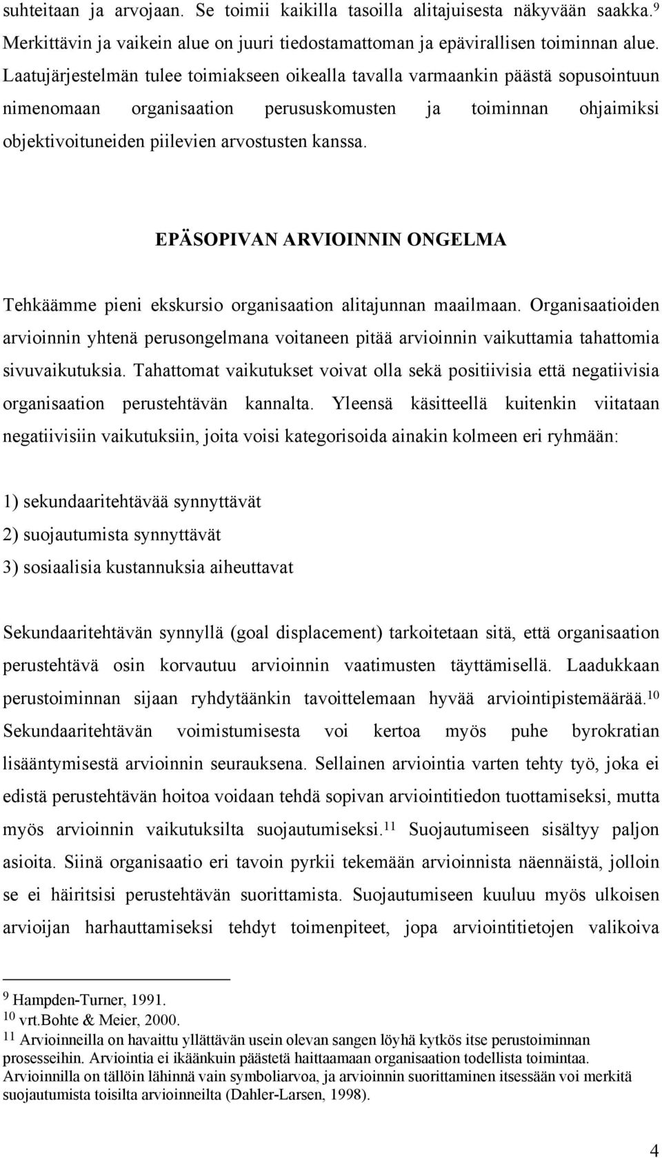 EPÄSOPIVAN ARVIOINNIN ONGELMA Tehkäämme pieni ekskursio organisaation alitajunnan maailmaan.