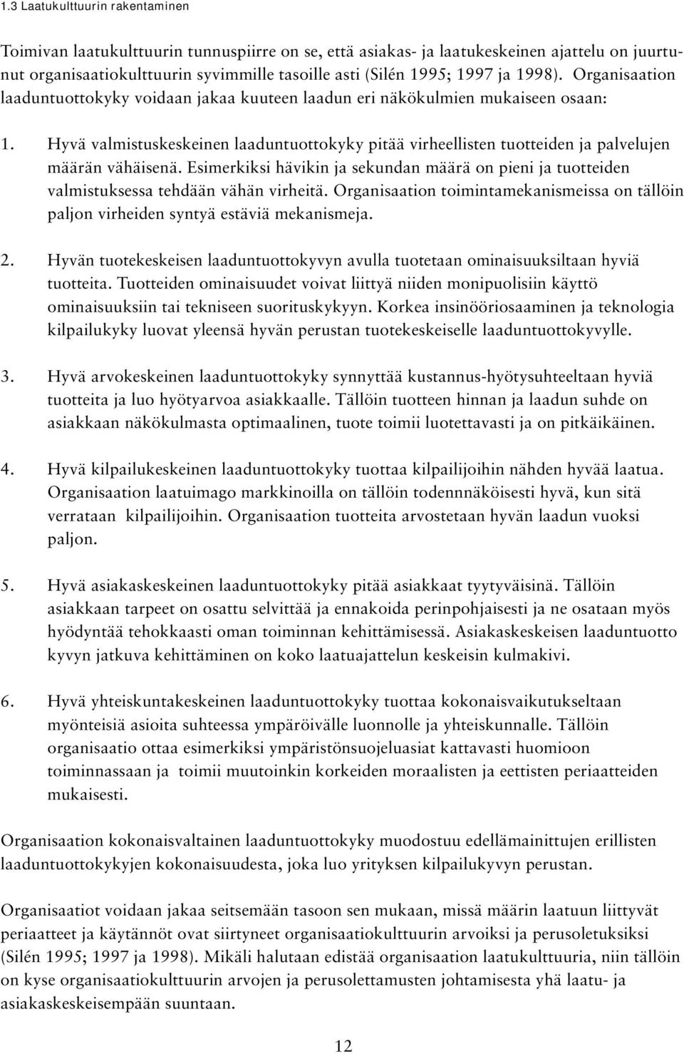 Hyvä valmistuskeskeinen laaduntuottokyky pitää virheellisten tuotteiden ja palvelujen määrän vähäisenä.