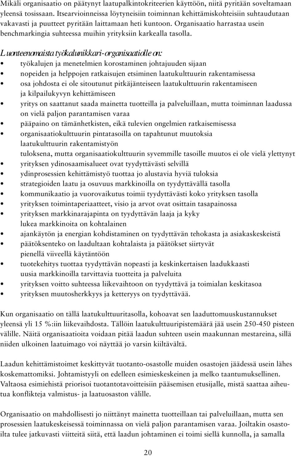 Organisaatio harrastaa usein benchmarkingia suhteessa muihin yrityksiin karkealla tasolla.