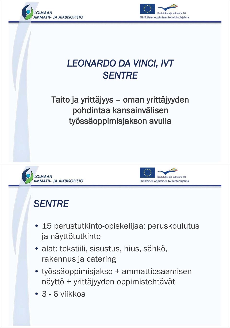 peruskoulutus ja näyttötutkinto alat: tekstiili, sisustus, hius, sähkö, rakennus ja