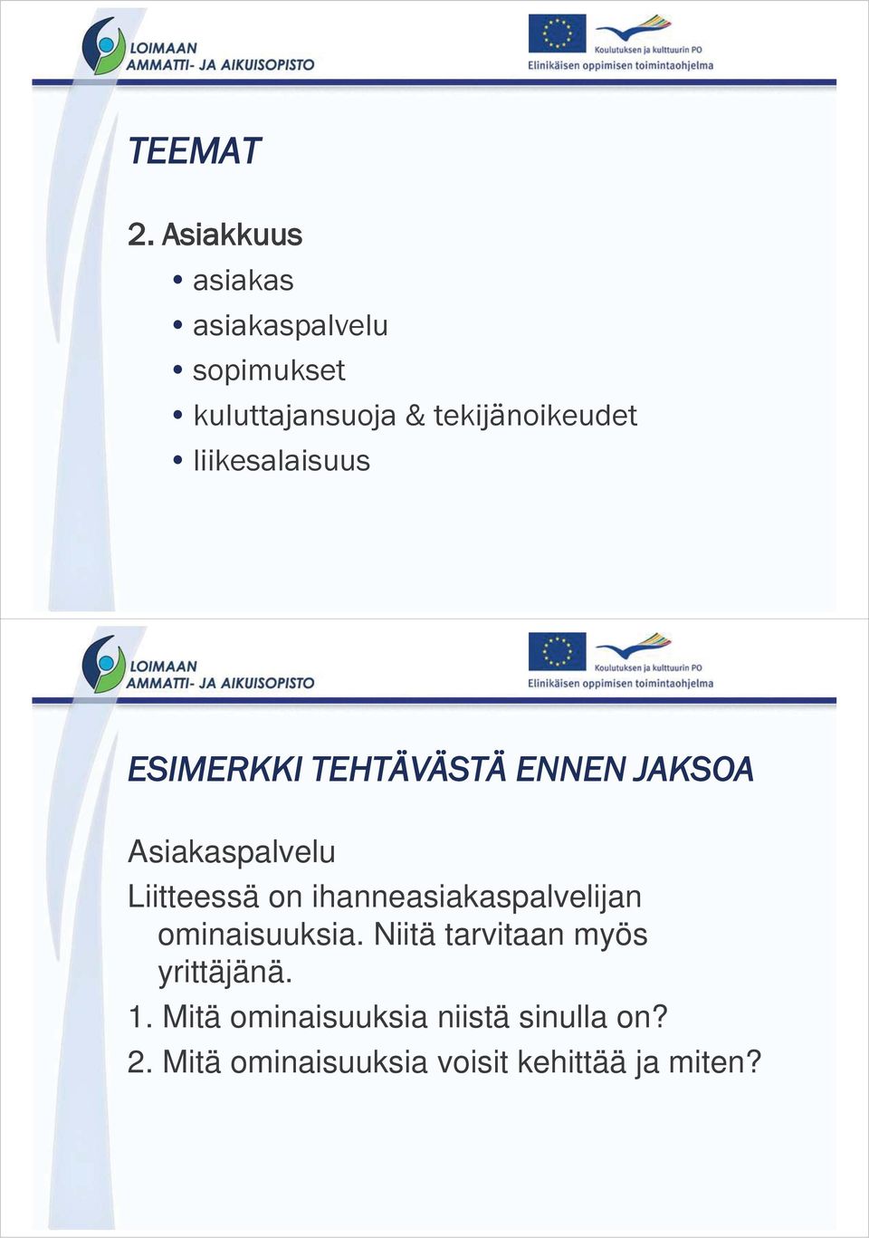 liikesalaisuus ESIMERKKI TEHTÄVÄSTÄ ENNEN JAKSOA Asiakaspalvelu Liitteessä on