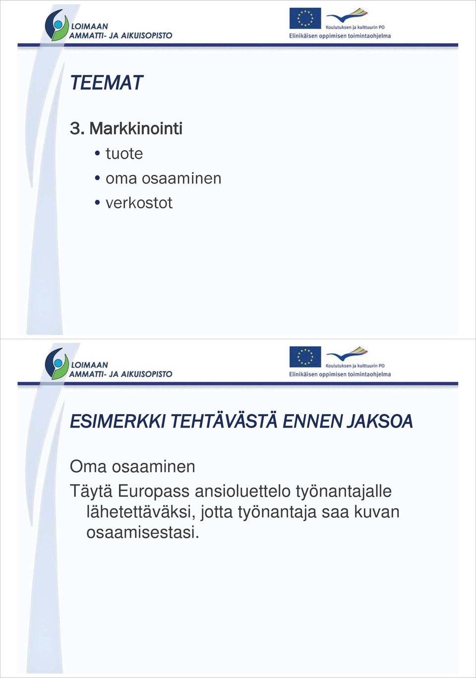 ESIMERKKI TEHTÄVÄSTÄ ENNEN JAKSOA Oma osaaminen