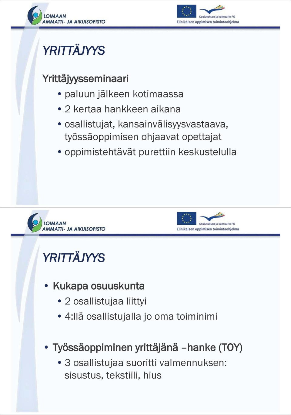 keskustelulla YRITTÄJYYS Kukapa osuuskunta 2 osallistujaa liittyi 4:llä osallistujalla jo oma