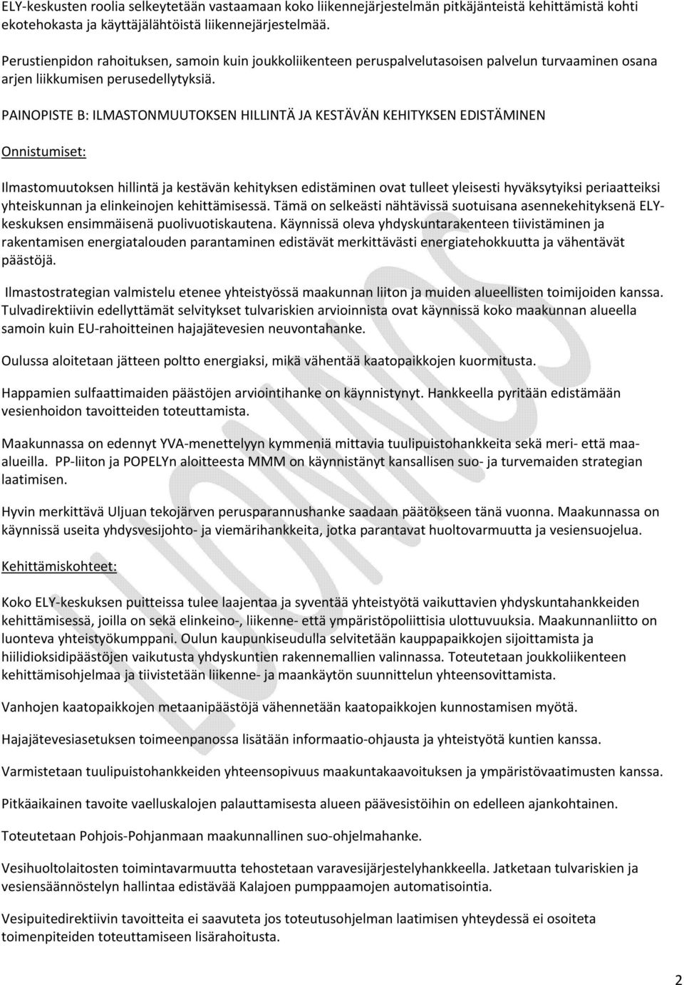 PAINOPISTE B: ILMASTONMUUTOKSEN HILLINTÄ JA KESTÄVÄN KEHITYKSEN EDISTÄMINEN Onnistumiset: Ilmastomuutoksen hillintä ja kestävän kehityksen edistäminen ovat tulleet yleisesti hyväksytyiksi