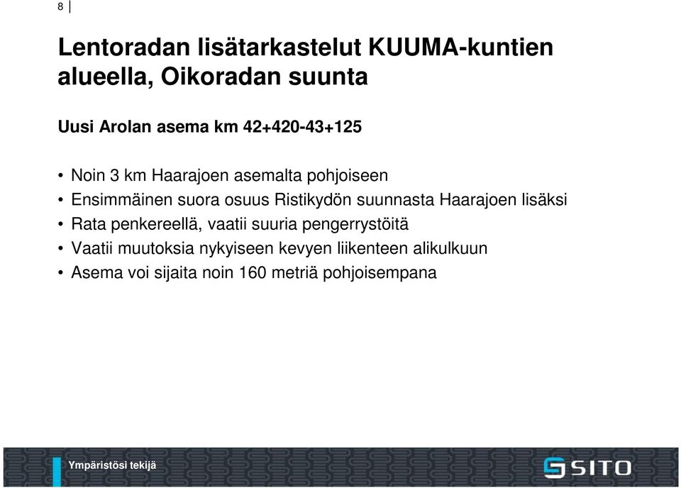 lisäksi Rata penkereellä, vaatii suuria pengerrystöitä Vaatii muutoksia