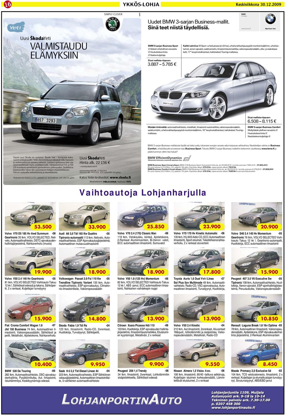 785 Kaikki valmiina: M Sport -urheilualusta (ei xdrive), urheilunahkaohjauspyörä monitoimisäätimin, urheiluistuimet, xenon-ajovalot, sadetunnistin, ilmastointiautomatiikka, vakionopeudensäädin, ulko-