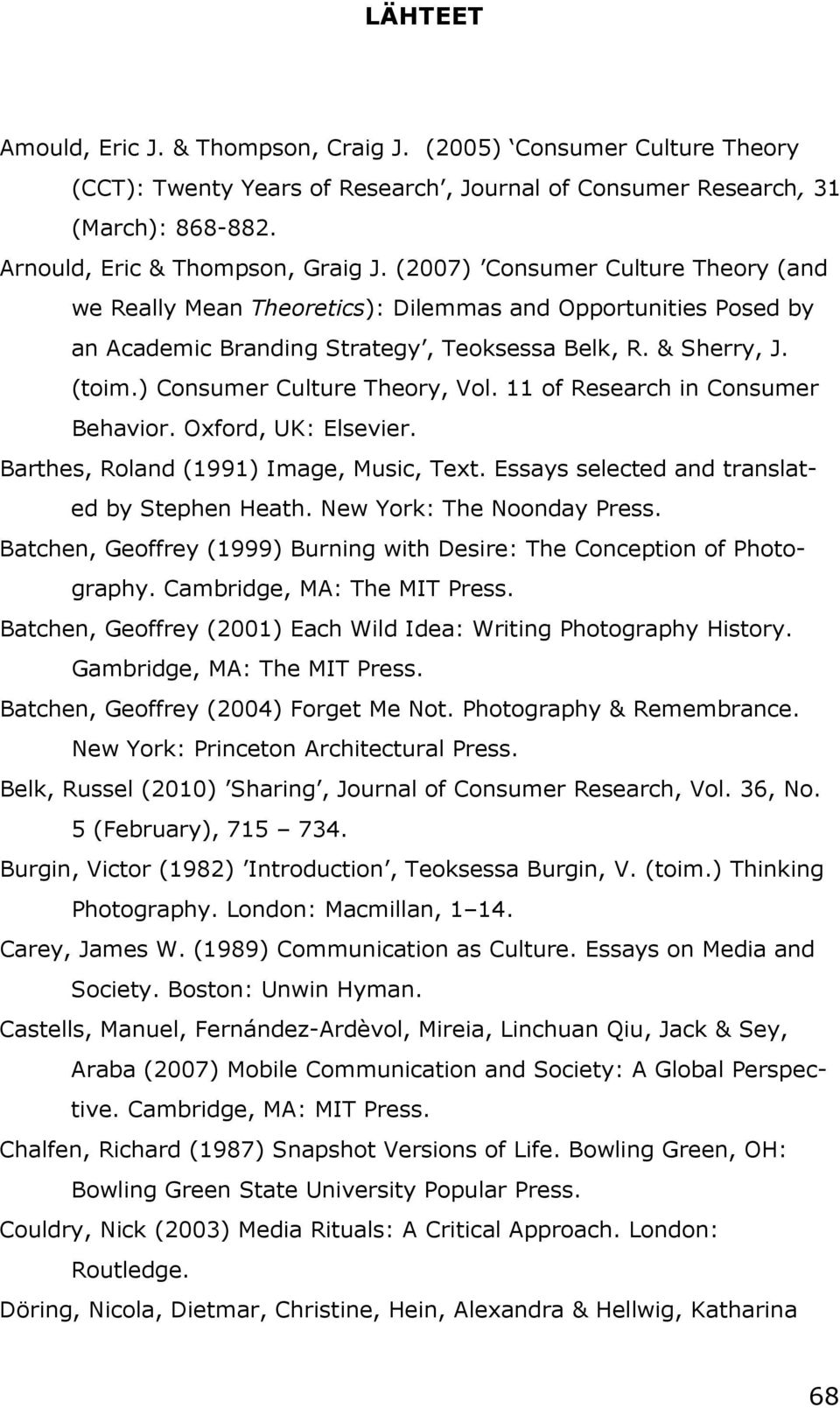 11 of Research in Consumer Behavior. Oxford, UK: Elsevier. Barthes, Roland (1991) Image, Music, Text. Essays selected and translated by Stephen Heath. New York: The Noonday Press.