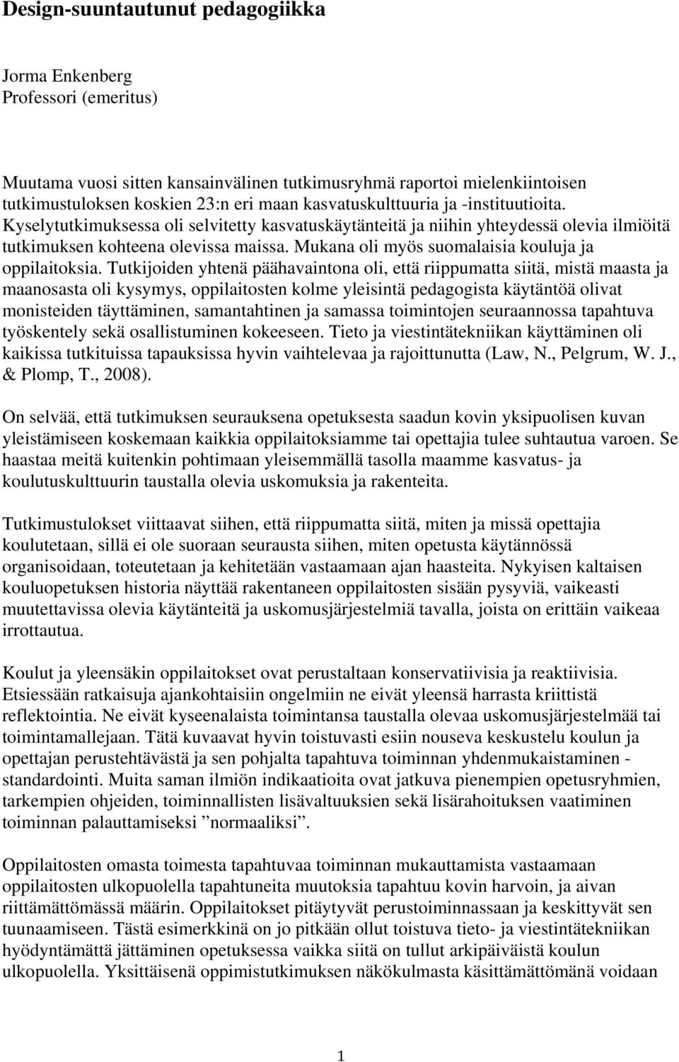 Mukana oli myös suomalaisia kouluja ja oppilaitoksia.