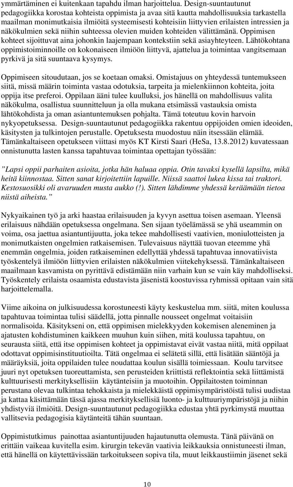 ja näkökulmien sekä niihin suhteessa olevien muiden kohteiden välittämänä. Oppimisen kohteet sijoittuvat aina johonkin laajempaan kontekstiin sekä asiayhteyteen.