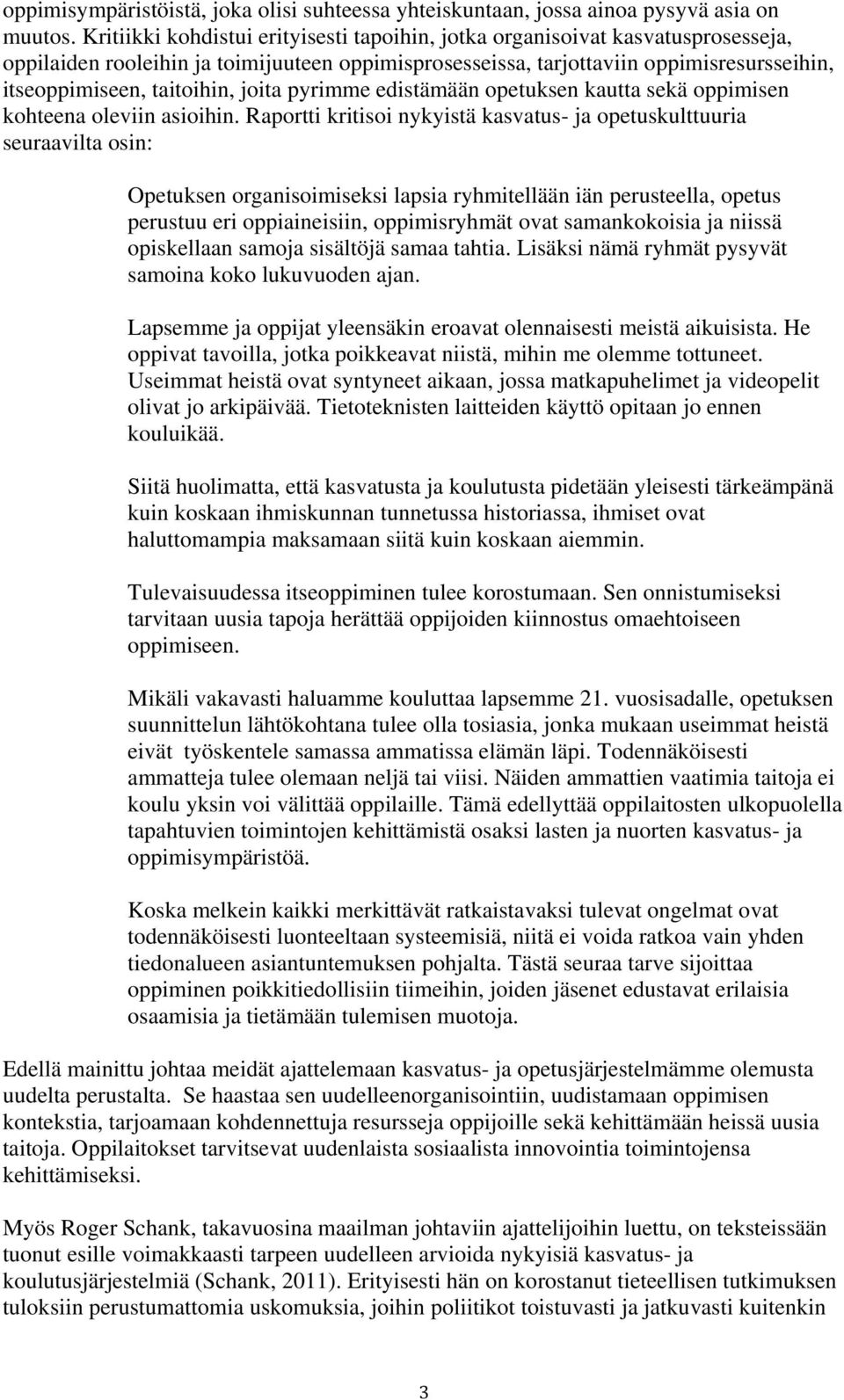 joita pyrimme edistämään opetuksen kautta sekä oppimisen kohteena oleviin asioihin.