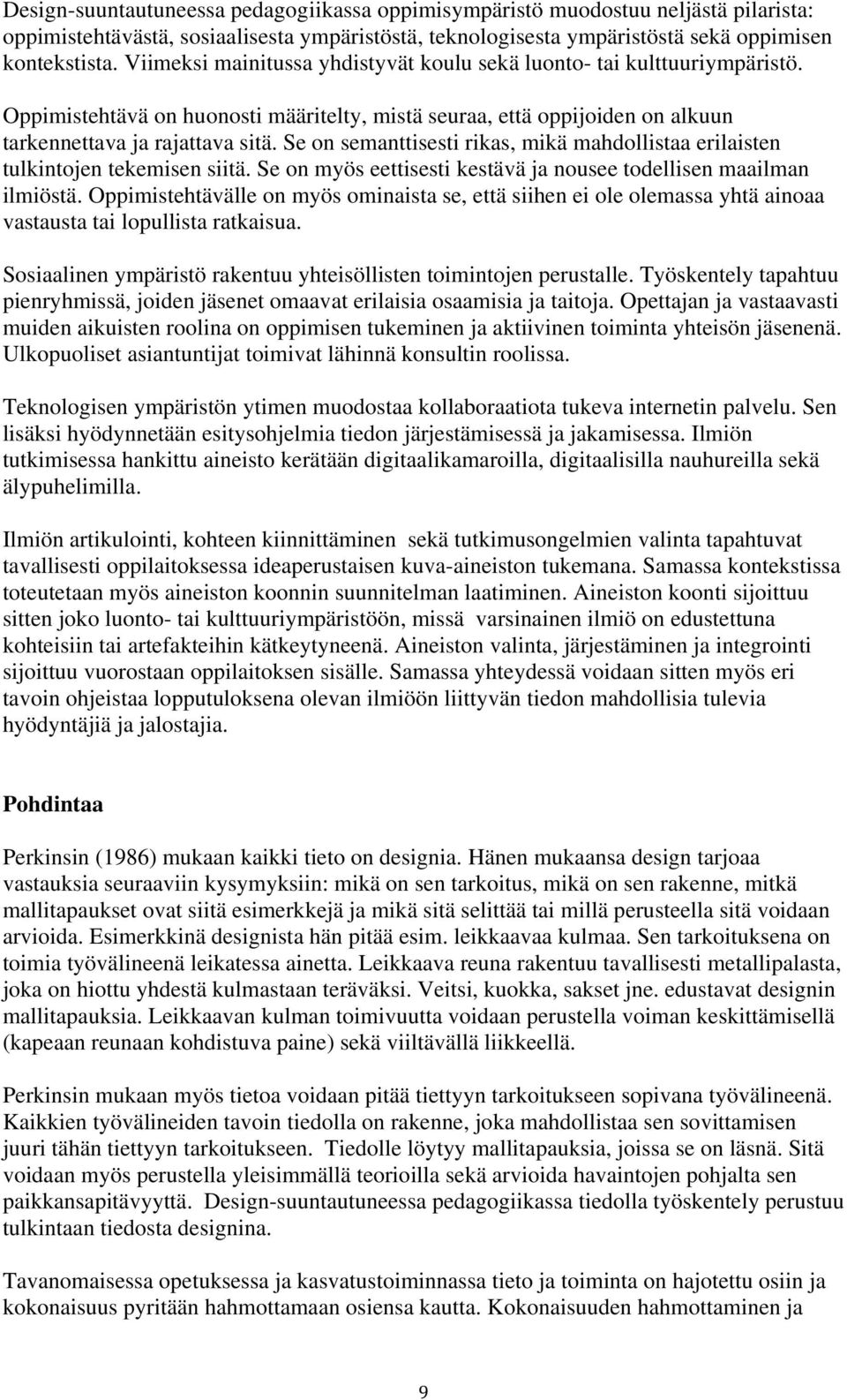 Se on semanttisesti rikas, mikä mahdollistaa erilaisten tulkintojen tekemisen siitä. Se on myös eettisesti kestävä ja nousee todellisen maailman ilmiöstä.