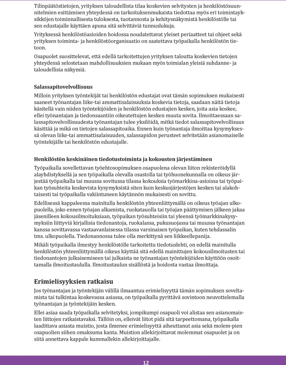 Yrityksessä henkilöstöasioiden hoidossa noudatettavat yleiset periaatteet tai ohjeet sekä yrityksen toiminta- ja henkilöstöorganisaatio on saatettava työpaikalla henkilöstön tietoon.