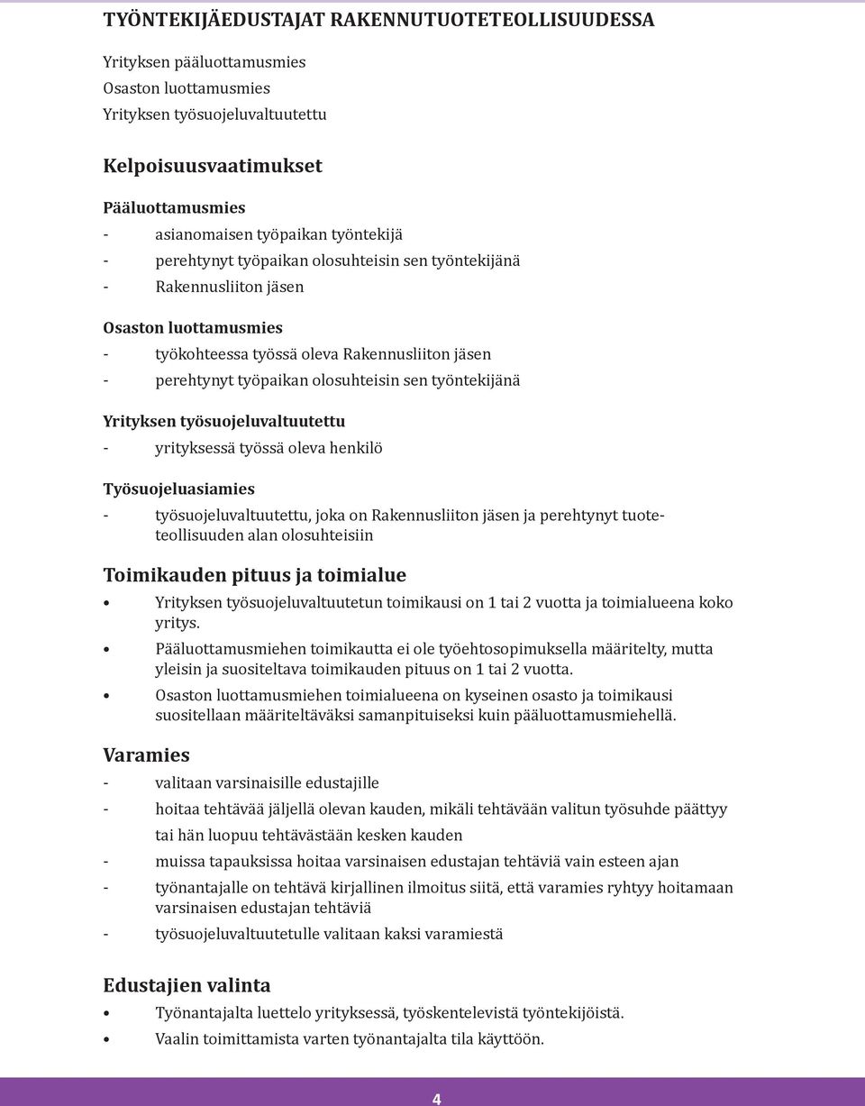 työntekijänä Yrityksen työsuojeluvaltuutettu - yrityksessä työssä oleva henkilö Työsuojeluasiamies - työsuojeluvaltuutettu, joka on Rakennusliiton jäsen ja perehtynyt tuoteteollisuuden alan