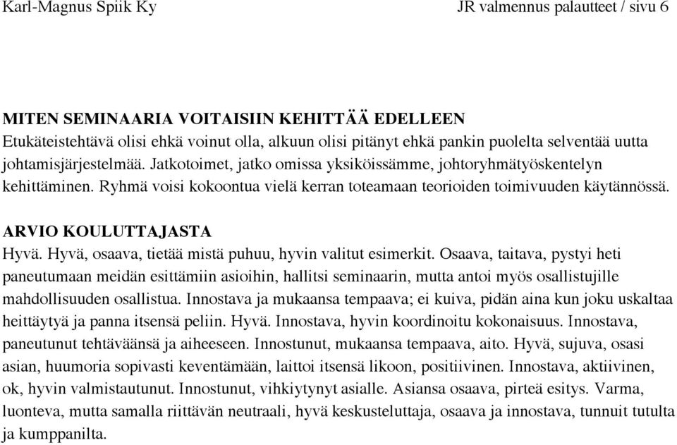 Hyvä, osaava, tietää mistä puhuu, hyvin valitut esimerkit.