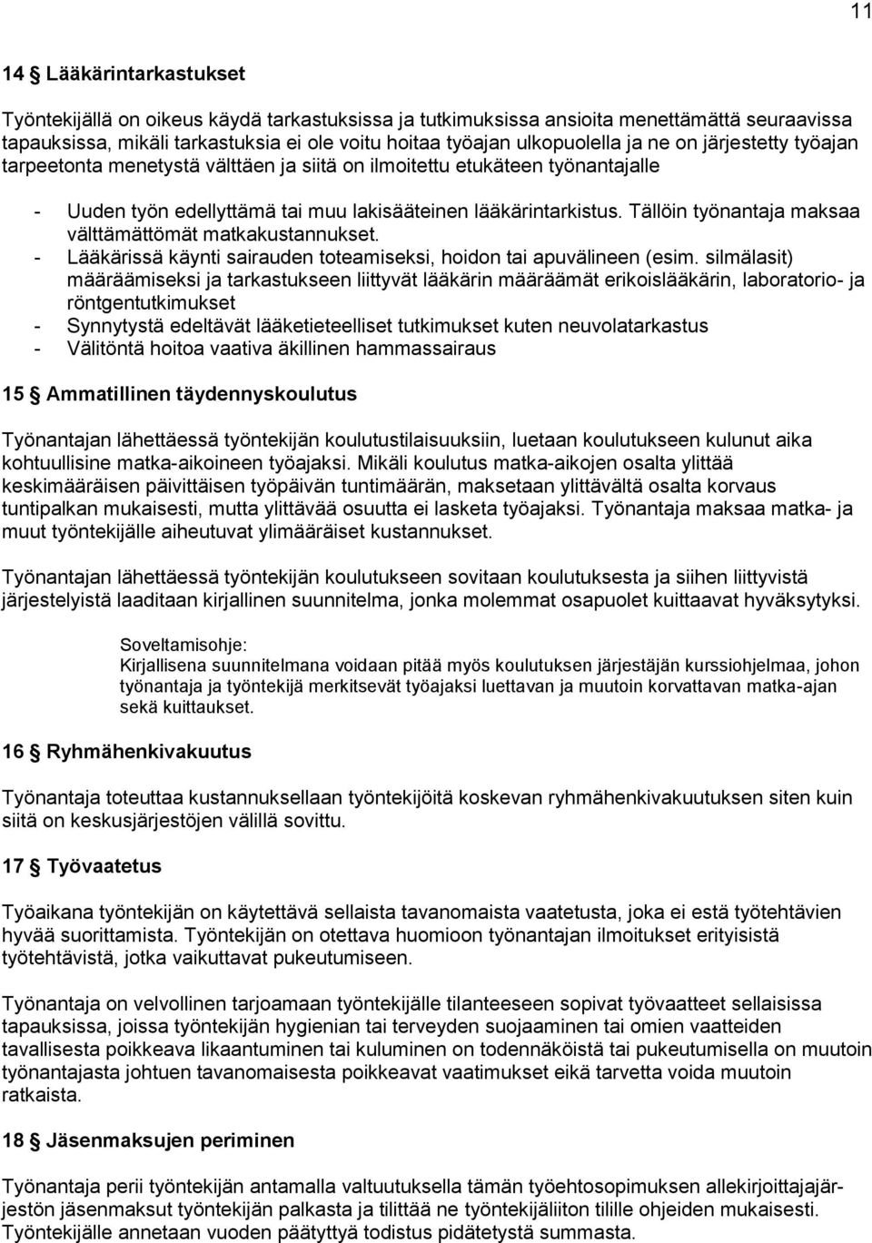 Tällöin työnantaja maksaa välttämättömät matkakustannukset. - Lääkärissä käynti sairauden tteamiseksi, hidn tai apuvälineen (esim.