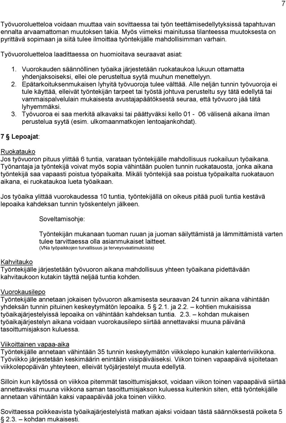 Vurkauden säännöllinen työaika järjestetään rukatauka lukuun ttamatta yhdenjaksiseksi, ellei le perusteltua syytä muuhun menettelyyn. 2. Epätarkituksenmukaisen lyhyitä työvurja tulee välttää.