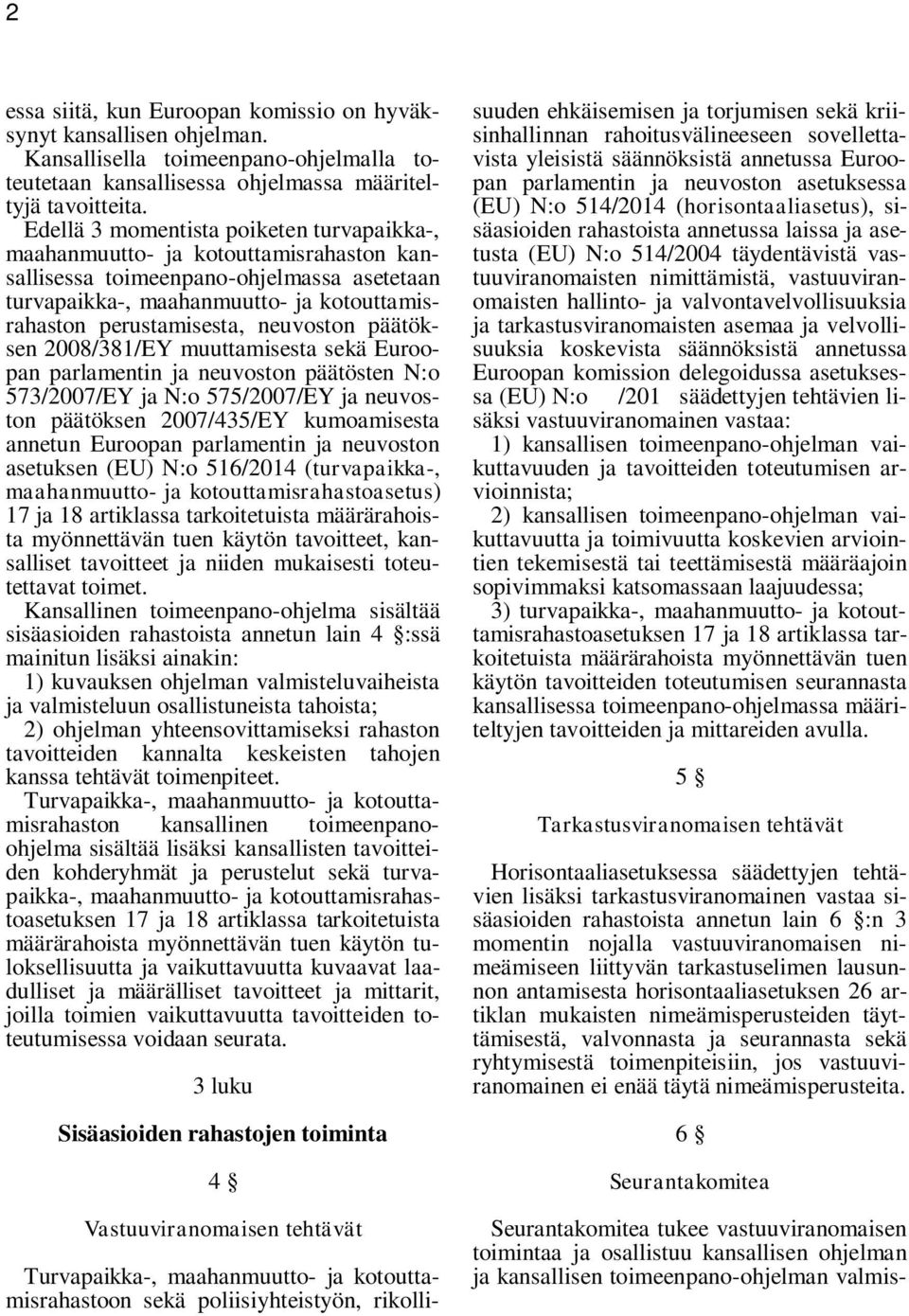 neuvoston päätöksen 2008/381/EY muuttamisesta sekä Euroopan parlamentin ja neuvoston päätösten N:o 573/2007/EY ja N:o 575/2007/EY ja neuvoston päätöksen 2007/435/EY kumoamisesta annetun Euroopan