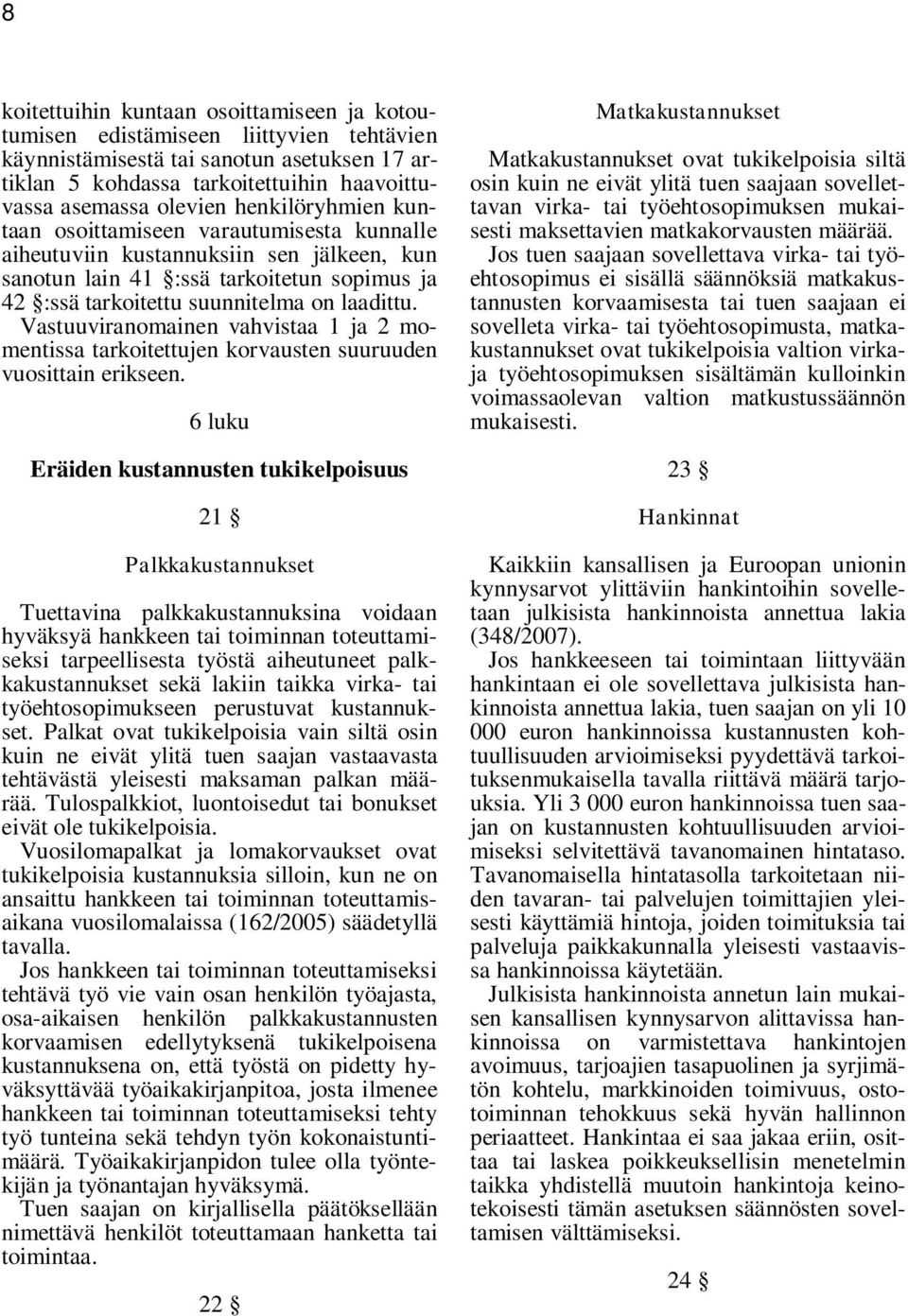 Vastuuviranomainen vahvistaa 1 ja 2 momentissa tarkoitettujen korvausten suuruuden vuosittain erikseen.