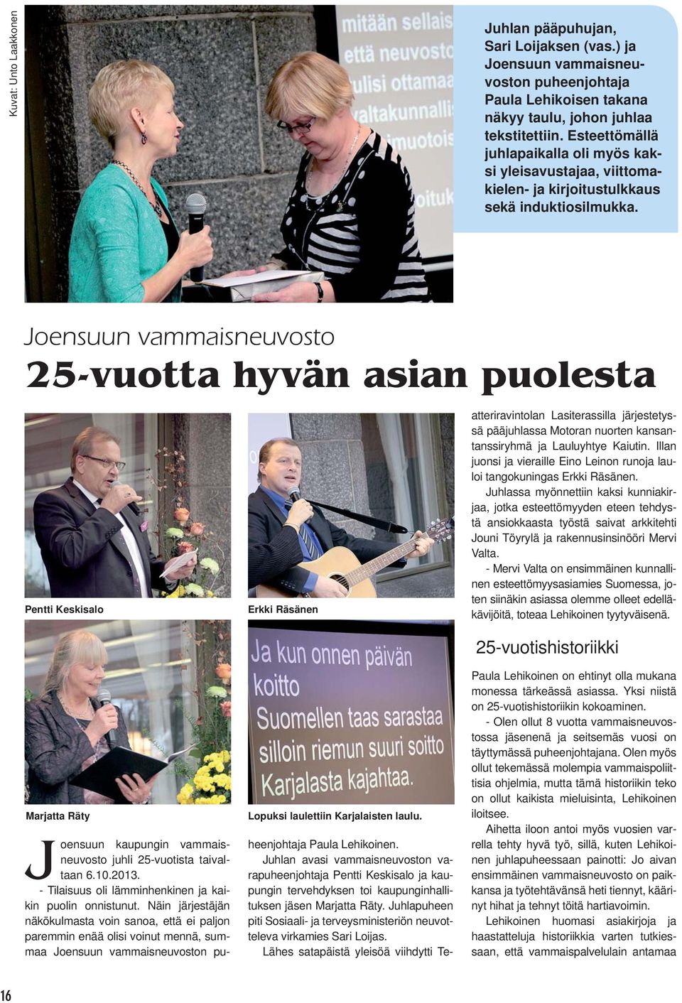 Joensuun vammaisneuvosto 25-vuotta hyvän asian puolesta Pentti Keskisalo Marjatta Räty Joensuun kaupungin vammaisneuvosto juhli 25-vuotista taivaltaan 6.10.2013.