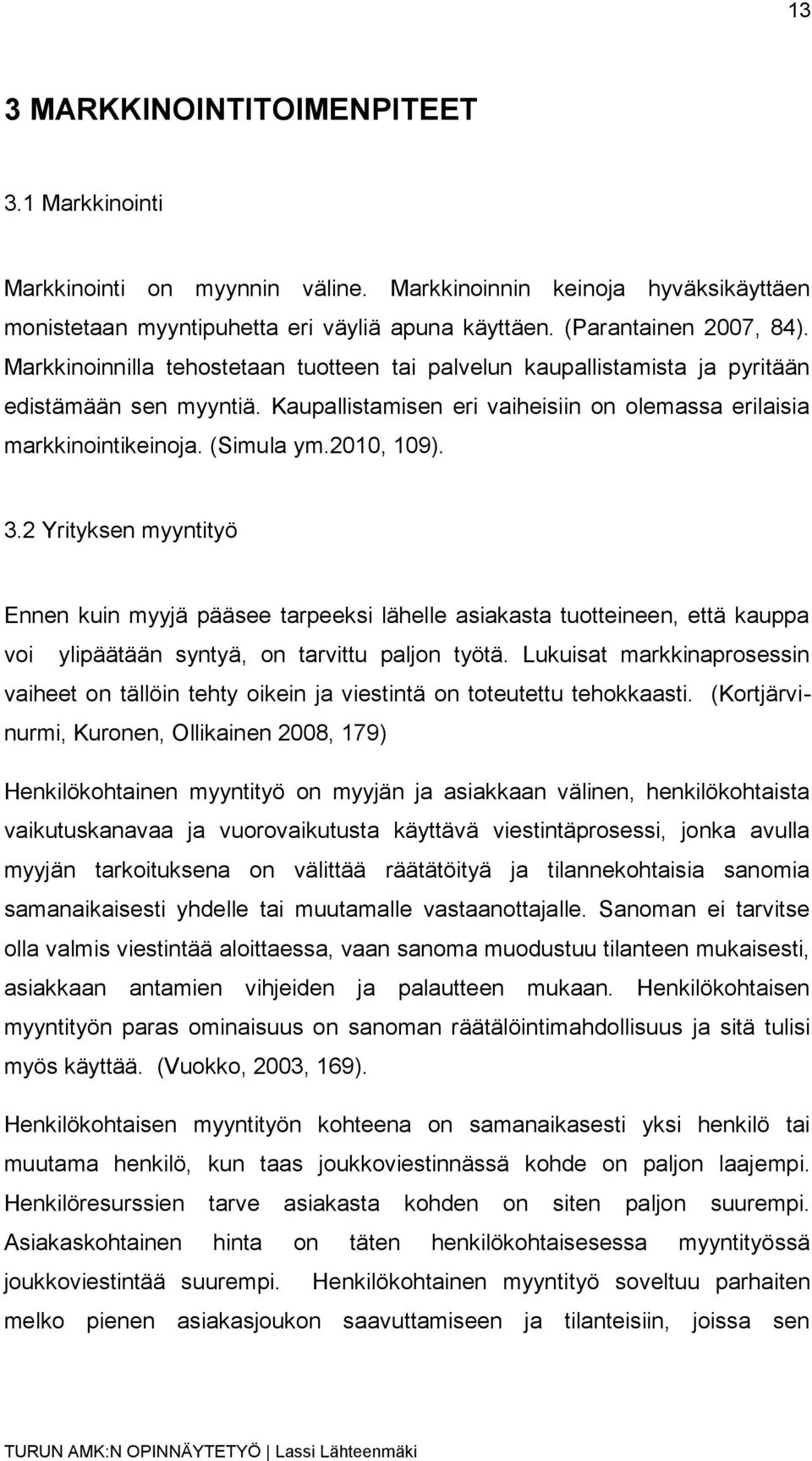 3.2 Yrityksen myyntityö Ennen kuin myyjä pääsee tarpeeksi lähelle asiakasta tuotteineen, että kauppa voi ylipäätään syntyä, on tarvittu paljon työtä.