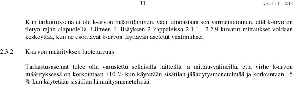 2.3.2 K-arvon määrityksen luotettavuus Tarkastusasemat tulee olla varustettu sellaisilla laitteilla ja mittausvälineillä, että virhe k-arvon