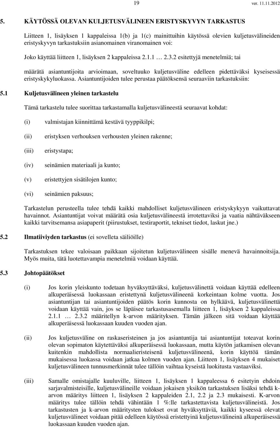 viranomainen voi: Joko käyttää liitteen 1, lisäyksen 2 kappaleissa 2.1.1 2.3.