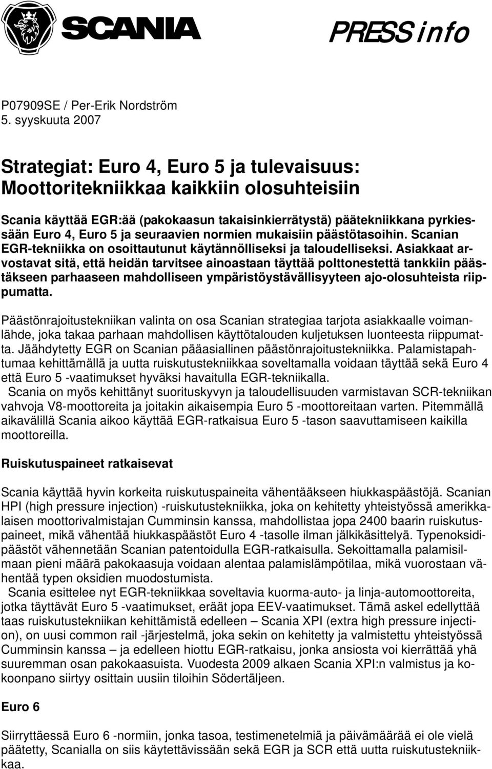 seuraavien normien mukaisiin päästötasoihin. Scanian EGR-tekniikka on osoittautunut käytännölliseksi ja taloudelliseksi.