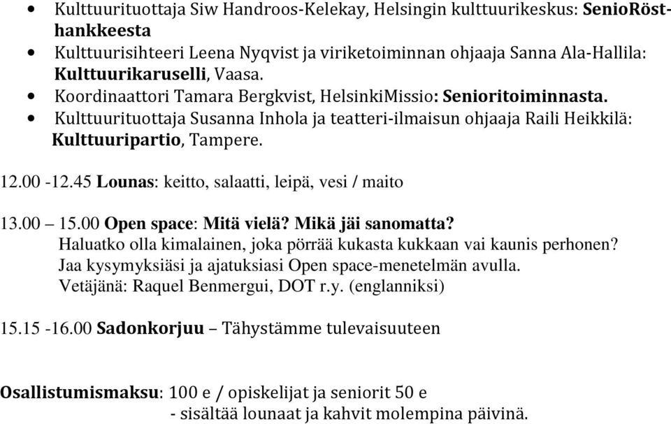 45 Lounas: keitto, salaatti, leipä, vesi / maito 13.00 15.00 Open space: Mitä vielä? Mikä jäi sanomatta? Haluatko olla kimalainen, joka pörrää kukasta kukkaan vai kaunis perhonen?