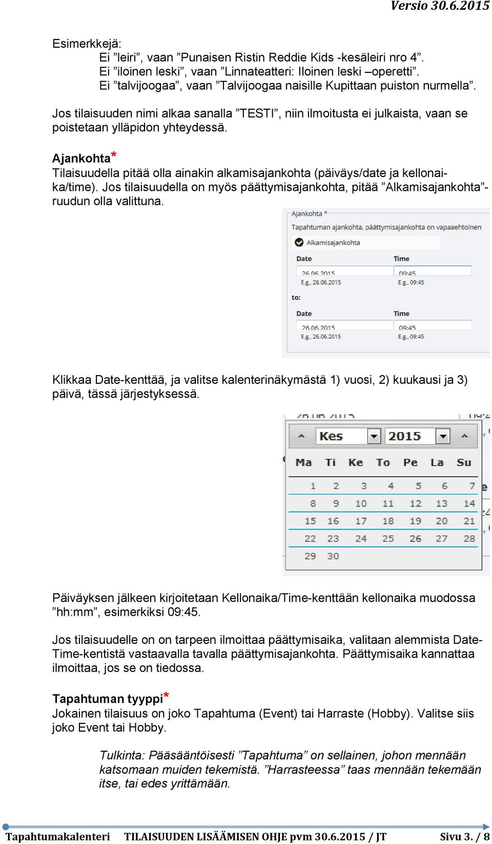 Ajankohta* Tilaisuudella pitää olla ainakin alkamisajankohta (päiväys/date ja kellonaika/time). Jos tilaisuudella on myös päättymisajankohta, pitää Alkamisajankohta - ruudun olla valittuna.