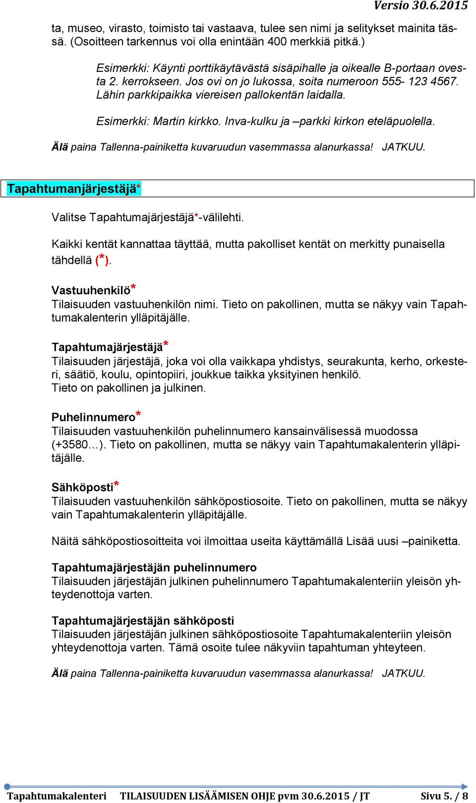 Esimerkki: Martin kirkko. Inva-kulku ja parkki kirkon eteläpuolella. Tapahtumanjärjestäjä* Valitse Tapahtumajärjestäjä*-välilehti.