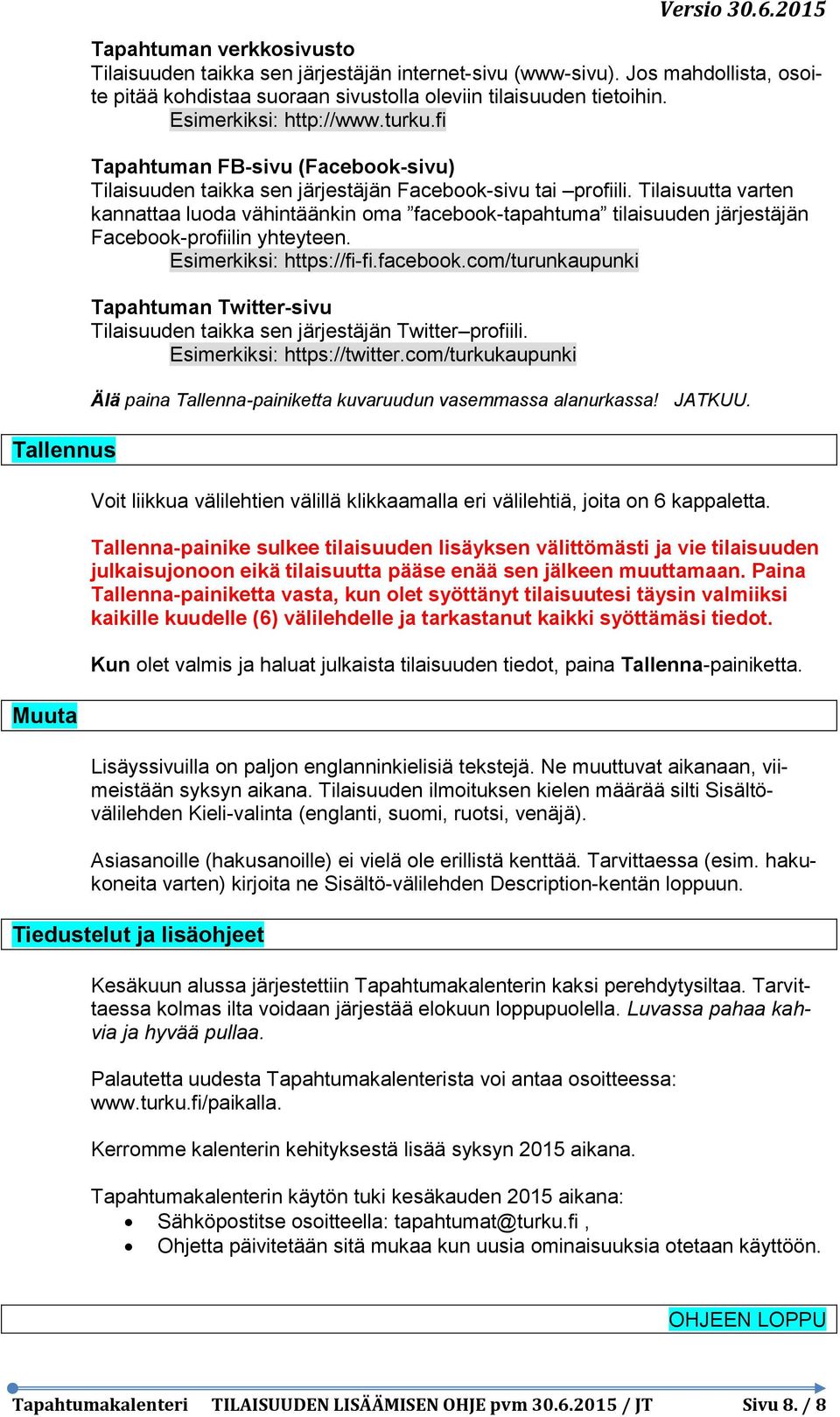 fi Tapahtuman FB-sivu (Facebook-sivu) Tilaisuuden taikka sen järjestäjän Facebook-sivu tai profiili.