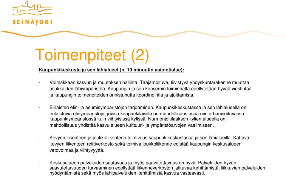 Kaupungin ja sen konsernin toiminnalta edellytetään hyvää viestintää ja kaupungin toimenpiteiden onnistunutta koordinointia ja ajoittamista. - Erilaisten elin- ja asumisympäristöjen tarjoaminen.