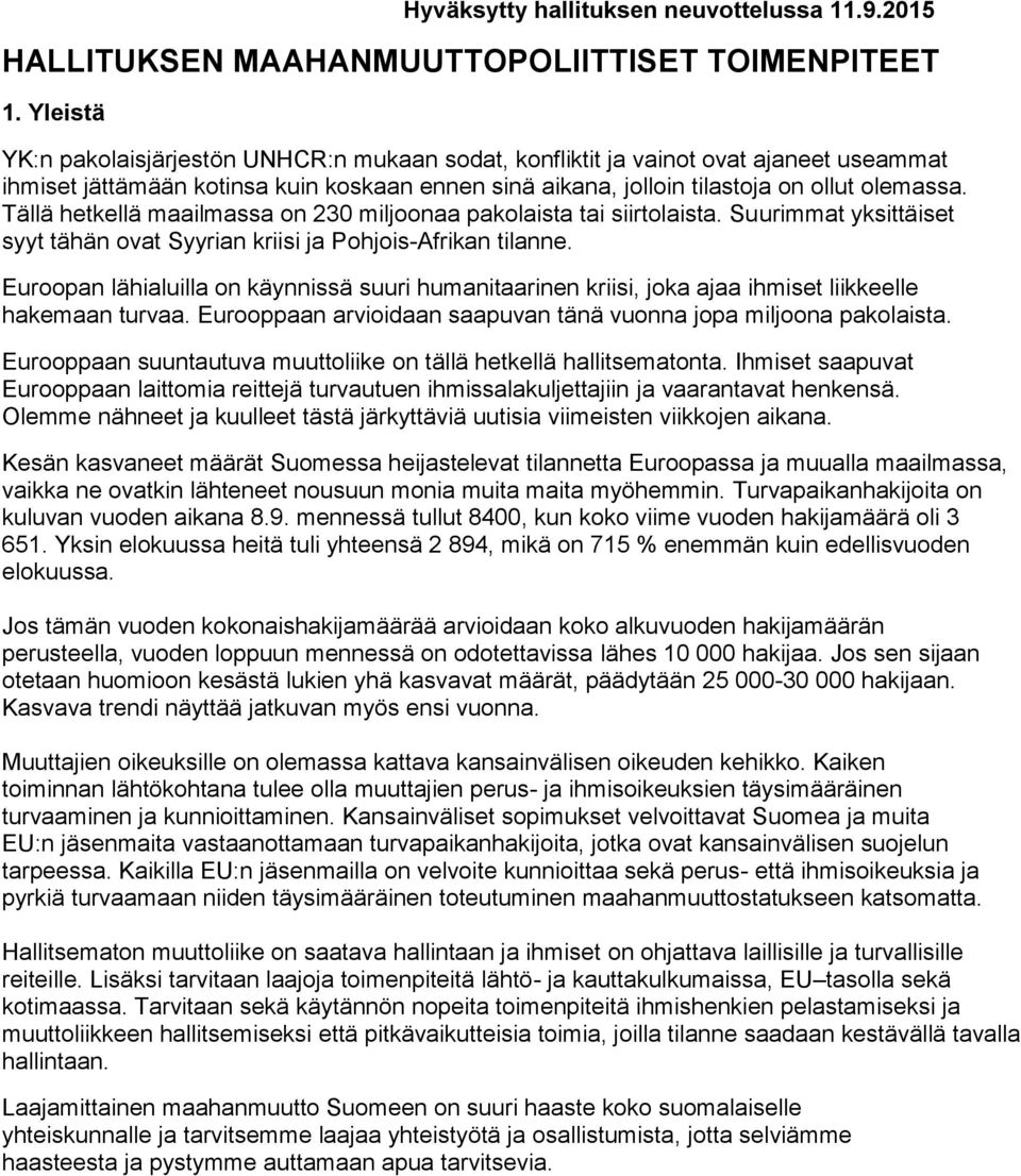 Tällä hetkellä maailmassa on 230 miljoonaa pakolaista tai siirtolaista. Suurimmat yksittäiset syyt tähän ovat Syyrian kriisi ja Pohjois-Afrikan tilanne.